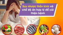 Suy nhược thần kinh - Áp dụng chế độ ăn hợp lý giúp cải thiện bệnh 