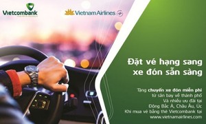 “Đặt vé hạng sang, xe đón sẵn sàng” với Vietcombank và Vietnam Airlines