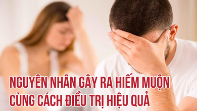 Nguyên nhân gây hiếm muộn ở nam giới cùng cách điều trị hiệu quả